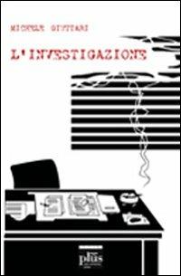L' investigazione - Michele Giuttari - Libro Plus 2009, Miscellanea | Libraccio.it