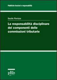 La responsabilità disciplinare dei componenti delle commissioni tributarie - Saulle Panizza - Libro Plus 2010, Pubbliche funzioni responsabilità | Libraccio.it