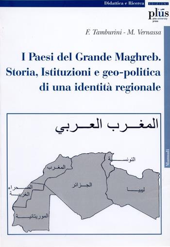 I paesi del grande Maghreb. Storia, istituzioni e geo-politica di una identità regionale - Francesco Tamburini, Maurizio Vernassa - Libro Plus 2010, Manuali | Libraccio.it