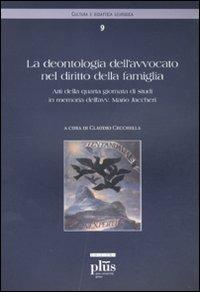 La deontologia dell'avvocato nel diritto della famiglia. Atti della quarta giornata di studi in memoria dell'avvocato Mario Jaccheri  - Libro Plus 2010, Cultura e didattica giuridica | Libraccio.it