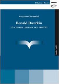 Ronald Dworking. Una teoria liberale del diritto - Graziano Giovannini - Libro Plus 2011, Saggi e studi | Libraccio.it
