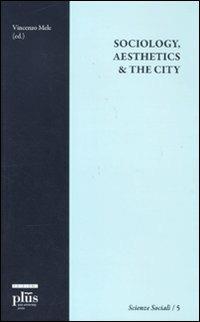 Sociology, aesthetics & the city  - Libro Plus 2011, Scienze sociali | Libraccio.it