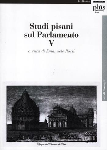 Studi pisani sul Parlamento. Vol. 5  - Libro Plus 2012, Atti di convegno | Libraccio.it