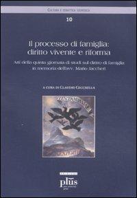 Il processo di famiglia: diritto vivente e riforma. Atti della quinta giornata di studi sul diritto di famiglia in memoria dell'avv. Mario Jaccheri  - Libro Plus 2011, Cultura e didattica giuridica | Libraccio.it
