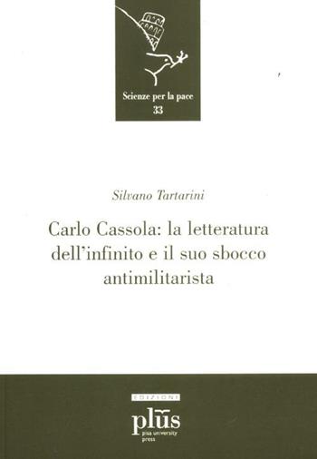 Carlo Cassola: la letteratura dell'infinito e il suo sbocco antimilitarista - Silvano Tartarini - Libro Plus 2012, Scienze per la Pace | Libraccio.it