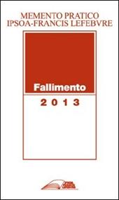 Memento pratico. Fallimento 2013. Crisi d'impresa. Procedure concorsuali
