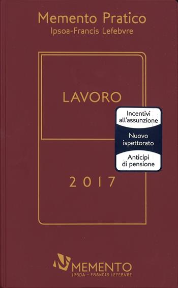 Memento lavoro 2017  - Libro IPSOA-Francis Lefebvre 2017, Memento pratico | Libraccio.it