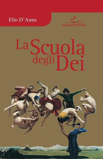 La scuola degli dei - Elio D'Anna - Libro European School of Economics 2023 | Libraccio.it