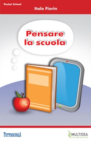 Pensare la scuola - Italo Fiorin - Libro Multidea 2013, Pocket school | Libraccio.it