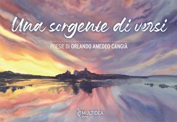 Una sorgente di versi - Orlando Amedeo Cangià - Libro Multidea 2022, StorieVive | Libraccio.it