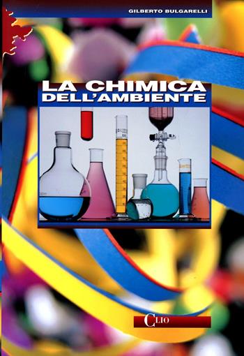 Chimica dell'ambiente. - Gilberto Bulgarelli - Libro Clio 2004 | Libraccio.it