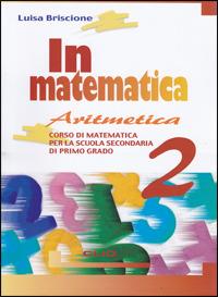 In matematica. Aritmetica-Geometria-Quaderno. Vol. 2 - Luisa Briscione - Libro Clio 2006 | Libraccio.it
