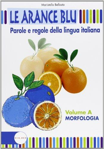 Le arance blu. Con espansione online. Vol. 1: Morfologia. - Maristella Bellosta - Libro Clio 2009 | Libraccio.it