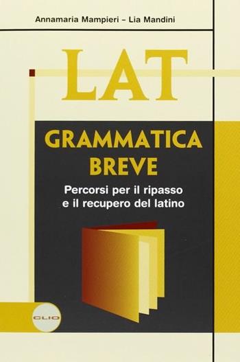 Lat recupero. Grammatica breve. - Anna M. Mampieri, Maddalena Pessina - Libro Clio 2009 | Libraccio.it