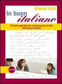 In buon italiano. Percorsi operativi per la prova scritta dell'Esame di Stato. Con espansione online - Gianni Gini - Libro Clio 2010 | Libraccio.it