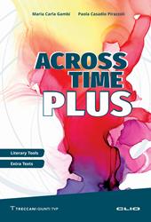 Across Time Plus. Literary tools. Extra texts. Ediz. per la scuola