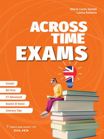 Across Time exams. - Maria Carla Gambi, Laura Roberts - Libro Clio 2023 | Libraccio.it