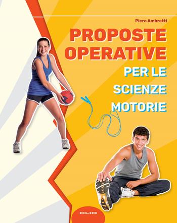 Proposte operative per le scienze motorie - Piero Ambretti - Libro Clio 2023 | Libraccio.it