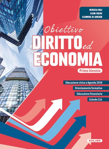 Obiettivo diritto ed economia. Per il primo biennio delle Scuole superiori. - Patrizia Cioli, Elena Delise, Eleonora Di Lorenzo - Libro Clio 2026 | Libraccio.it