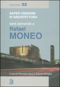 Venti domande a Rafael Moneo. Ediz. illustrata - Rafael Moneo - Libro CLEAN 2006, Saper credere in architettura. Interviste | Libraccio.it