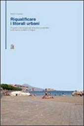 Riqualificare i litorali urbani. Progetti e tecnologie per interventi sostenibili sulla fascia costiera della città di Napoli