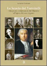 La scuola del Vanvitelli. Dai primi collaboratori del maestro all'opera dei suoi seguaci - Salvatore Costanzo - Libro CLEAN 2006 | Libraccio.it