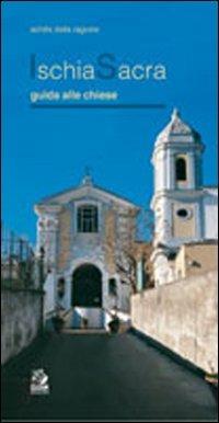 Ischia sacra. Guida alle chiese - Achille Della Ragione - Libro CLEAN 2005 | Libraccio.it