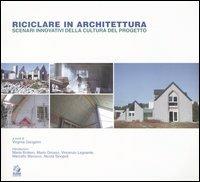 Riciclare in architettura. Scenari innovativi della cultura del progetto  - Libro CLEAN 2004, Tecnologia e progetto | Libraccio.it