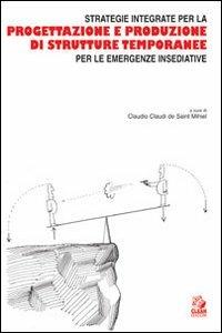 Strategie integrate per la progettazione e produzione di strutture temporanee per le emergenze insediative  - Libro CLEAN 2003, Tecnologia e progetto | Libraccio.it