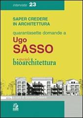 Quarantasette domande a Ugo Sasso. Speciale bioarchitettura