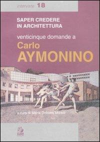 Venticinque domande a Carlo Aymonino  - Libro CLEAN 2002, Saper credere in architettura. Interviste | Libraccio.it