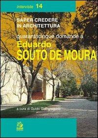 Quarantacinque domande a Eduardo Souto de Moura  - Libro CLEAN 2001, Saper credere in architettura. Interviste | Libraccio.it