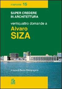 Ventiquattro domande a Alvaro Siza  - Libro CLEAN 2001, Saper credere in architettura. Interviste | Libraccio.it