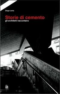 Storie di cemento. Gli architetti raccontano - Diego Lama - Libro CLEAN 2007, Architettura/Progetti | Libraccio.it