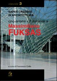 Cinquantatré più sette domande a Massimiliano Fuksas. Ediz. illustrata - Francesco Cirillo - Libro CLEAN 2007, Saper credere in architettura. Interviste | Libraccio.it