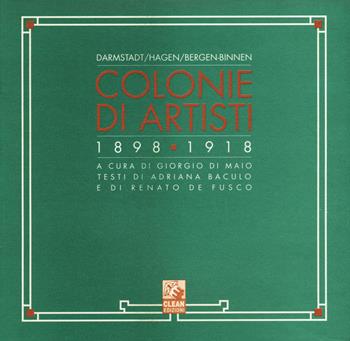 Colonie di artisti. Darmstadt, Hagen, Bergen-Binnen (1898-1918) - Adriana Baculo, Renato De Fusco - Libro CLEAN 2017 | Libraccio.it