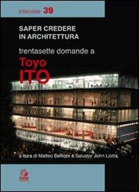 Trentasette domande a Toyo Ito  - Libro CLEAN 2010, Saper credere in architettura. Interviste | Libraccio.it