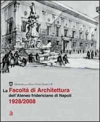La facoltà di architettura dell'ateneo fridericiano di Napoli (1928-2008) - Claudio Grimellini - Libro CLEAN 2008, Napoli e la Campania | Libraccio.it