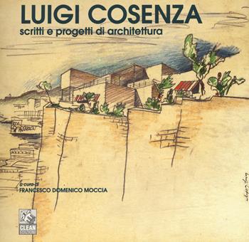 Luigi Cosenza. Scritti e progetti di architettura. Ediz. illustrata  - Libro CLEAN 2017 | Libraccio.it