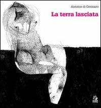 La terra lasciata - Antonio Di Gennaro - Libro CLEAN 2008 | Libraccio.it