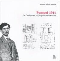 Pompei 1911. Le Corbusier e l'origine della casa. Ediz. illustrata - Alfonso Mattia Berritto - Libro CLEAN 2011, Quadri | Libraccio.it