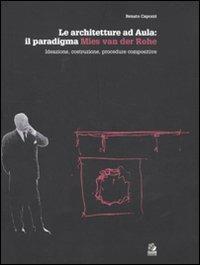 Le architetture ad Aula: il paradigma Mies van der Rohe. Ideazione, costruzione, procedure compositive - Renato Capozzi - Libro CLEAN 2011, Saggi storici | Libraccio.it