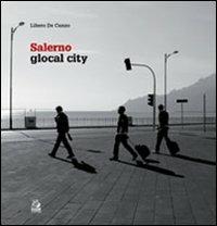 Salerno. Glocal city - Libero De Cunzo - Libro CLEAN 2009, Quadri | Libraccio.it