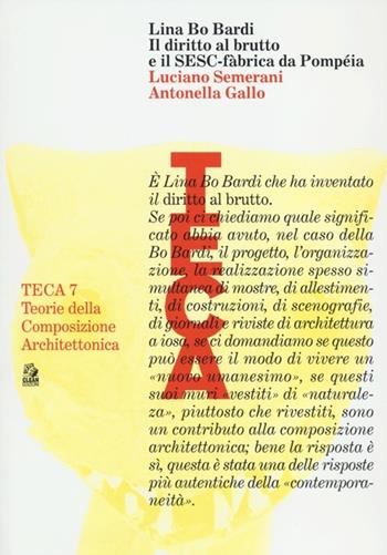 Lina Bo Bardi. Il diritto al brutto e il SESC-Fàbrica da Pompéia - Luciano Semerani, Antonella Gallo - Libro CLEAN 2012, TECA | Libraccio.it