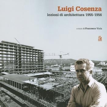 Luigi Cosenza. Lezioni di architettura 1955-1956  - Libro CLEAN 2012, Architettura/Teoria | Libraccio.it