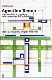 Agostino Renna. Rimontaggio di un pensiero sulla conoscenza dell'architettura. Antologia di scritti e progetti 1964-1988