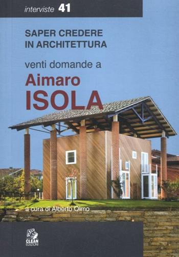 Venti domande a Aimaro Isola  - Libro CLEAN 2012, Saper credere in architettura. Interviste | Libraccio.it