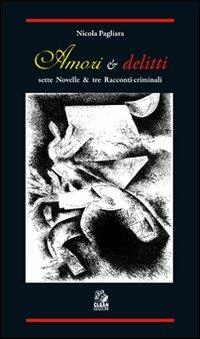 Amori & delitti. Sette novelle & tre racconti criminali - Nicola Pagliara - Libro CLEAN 2012 | Libraccio.it