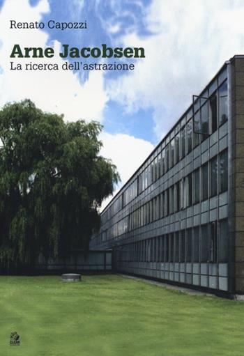 Arne Jacobsen. La ricerca dell'astrazione - Renato Capozzi - Libro CLEAN 2013, Architettura/Progetti | Libraccio.it