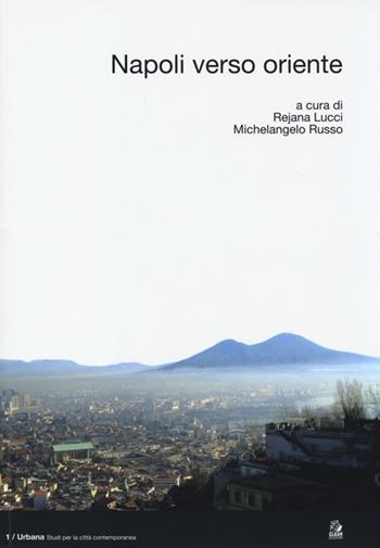 Napoli verso Oriente  - Libro CLEAN 2013, Urbana. Studi per la città contemporanea | Libraccio.it